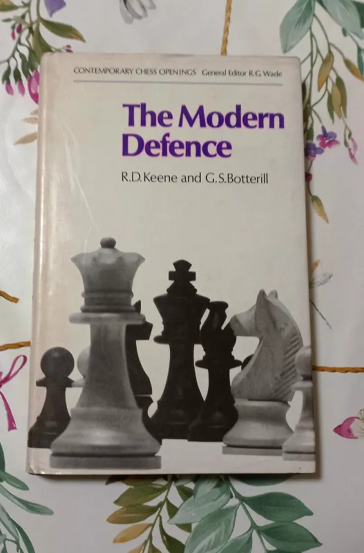 The Modern Defence. 1...P-KN3: A Universal Reply to 1 P-K4, 1 P-Q4 or 1 P-QB4 - R.D. Keene, G.S.  Botterill, knyga