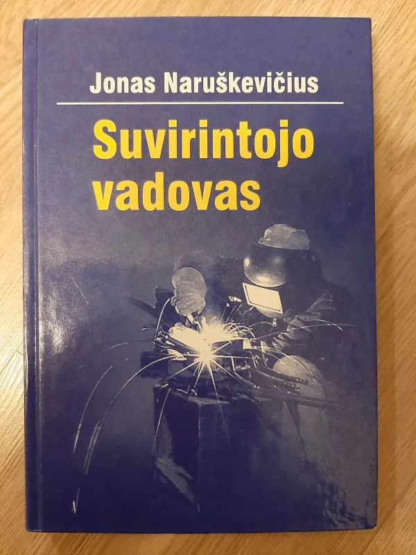 Suvirintojo vadovas - Jonas Naruškevičius, knyga