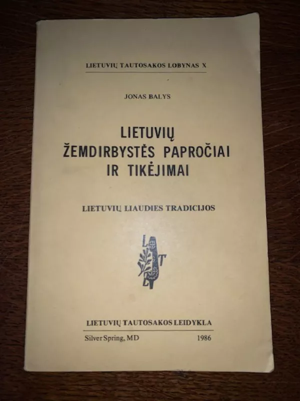Lietuvių žemdirbystės papročiai ir tikėjimai (lietuvių liaudies tradicijos) - J. Balys, knyga