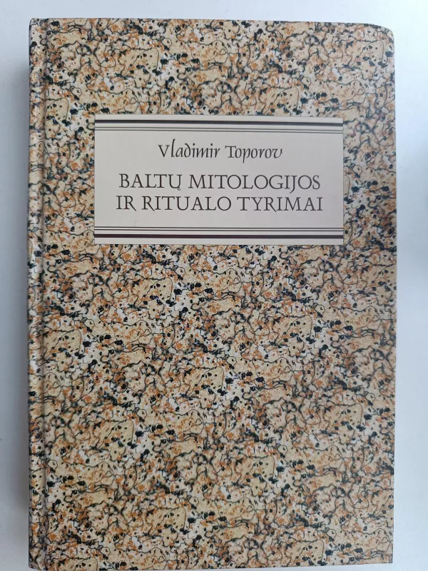 Baltų mitologijos ir ritualo tyrimai - Vladimiras Toporovas, knyga