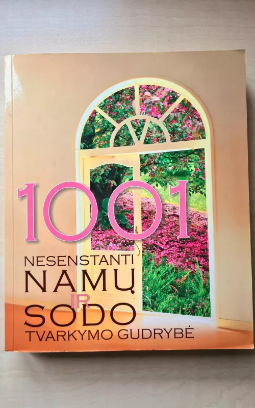1001 nesenstanti namų ir sodo tvarkymo gudrybė - Autorių Kolektyvas, knyga