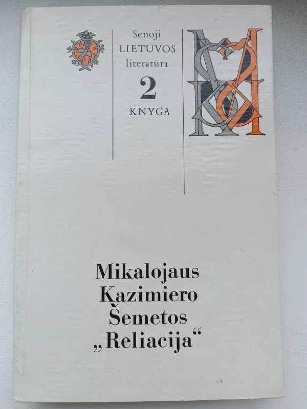 Senoji Lietuvos literatūra 2 Mikalojaus Kazimiero Šemetos "Reliacija" - Autorių Kolektyvas, knyga