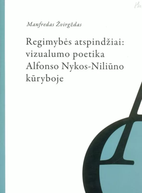 Regimybės atspindžiai: vizualumo poetika A. Nykos-Niliūno kūryboje - Manfredas Žvirgždas, knyga