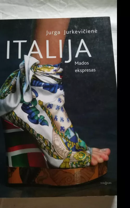 Italija:pojūčiai, stereotipai, priešpriešos; Italija: mados ekspresas - Autorių Kolektyvas, knyga