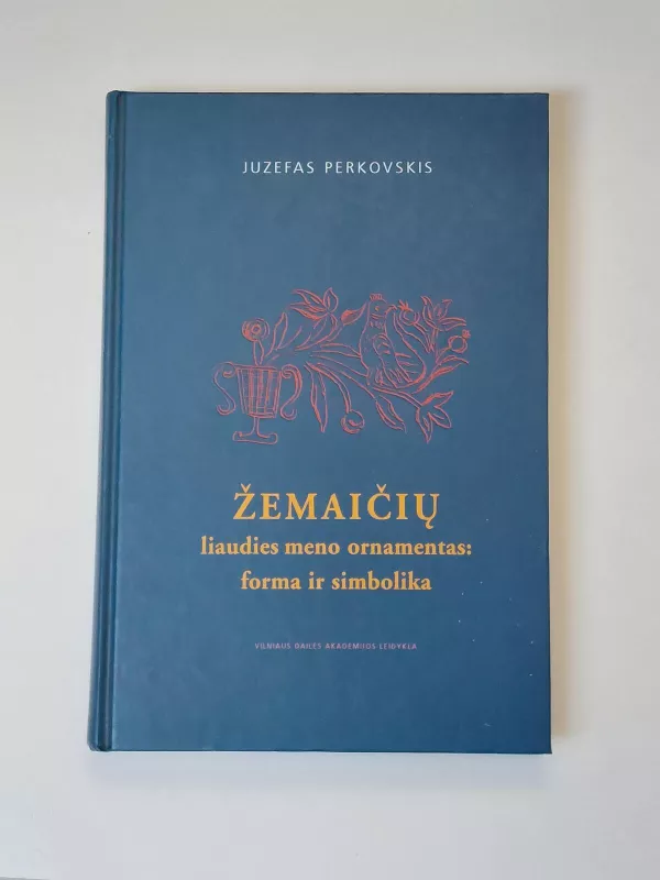 Žemaičių liaudies meno ornamentas: forma ir simbolika - Juzefas Perkovskis, knyga