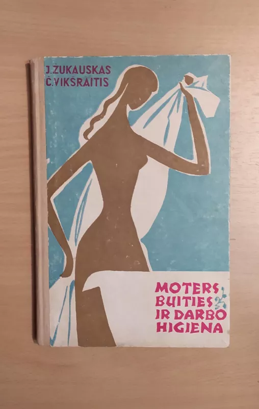 Moters buities ir darbo higiena - J. Žukauskas, Č.  Vikšraitis, knyga