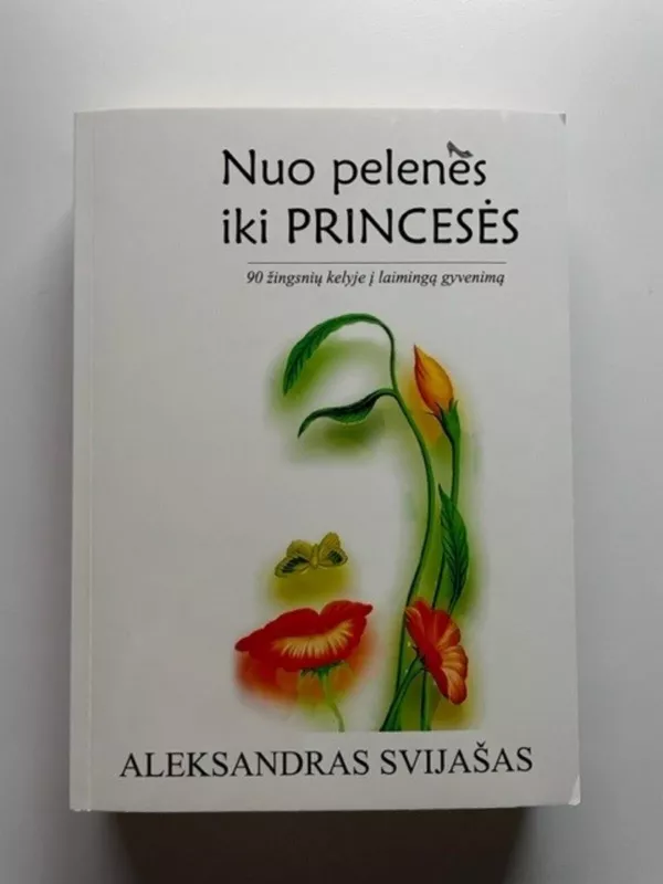 Nuo pelenės iki princesės (90 žigsnių kelyje į laimingą gyvenimą) - Aleksandras Svijašas, knyga