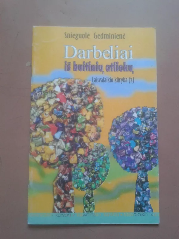 Darbeliai iš buitinių atliekų: Laisvalaikio kūryba (2 dalis) - Snieguolė Gedminienė, knyga