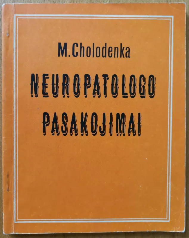 Neuropatologo pasakojimai - M. Cholodenka, knyga