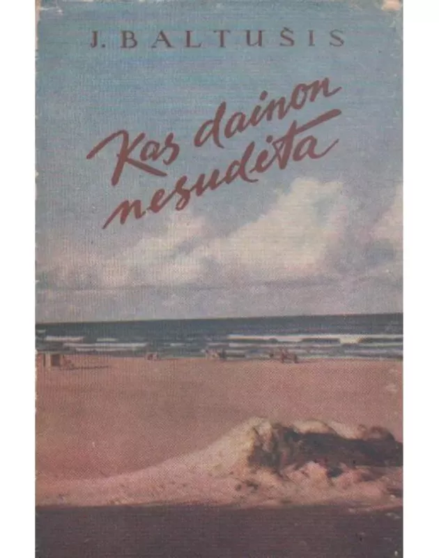 Kas dainon nesudėta - Juozas Baltušis, knyga