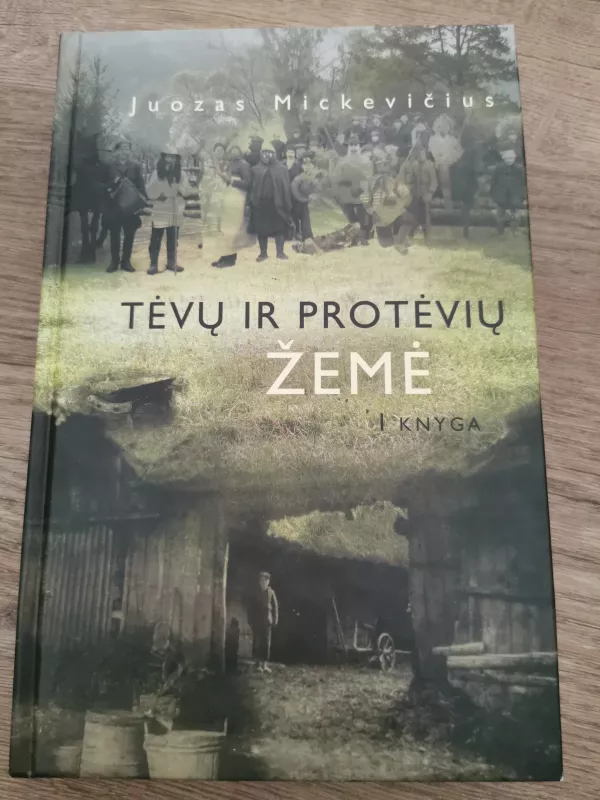 Tėvų ir protėvių žemė ( I knyga ) - Juozas Mickevičius, knyga