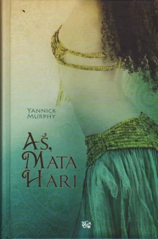 Aš, Mata Hari - Yannick Murphy, knyga