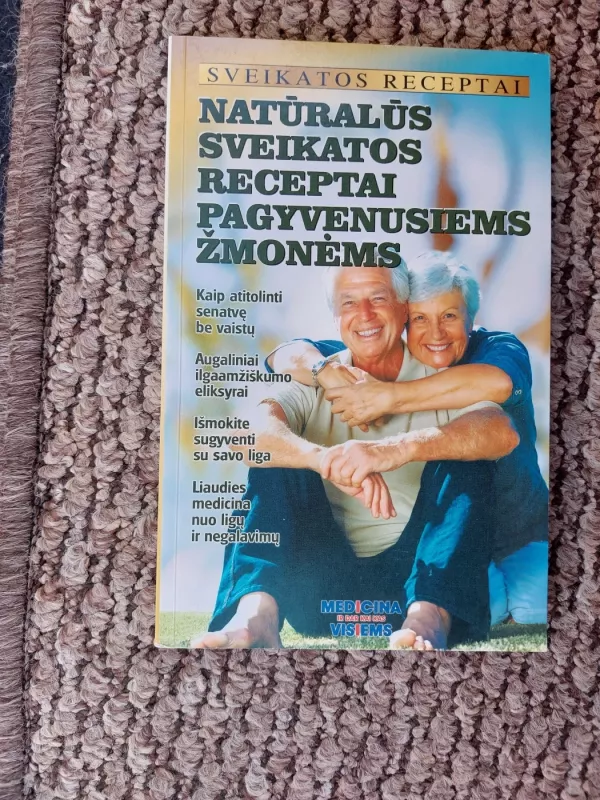 Natūralūs sveikatos receptai pagyvenusiems žmonėms - Autorių Kolektyvas, knyga