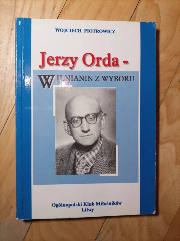 JERZY ORDA - WILNIANIN Z WYBORU - Wojciech Piotrowicz, knyga