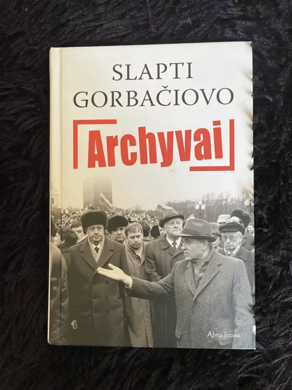 Slapti Gorbačiovo archyvai - Autorių Kolektyvas, knyga