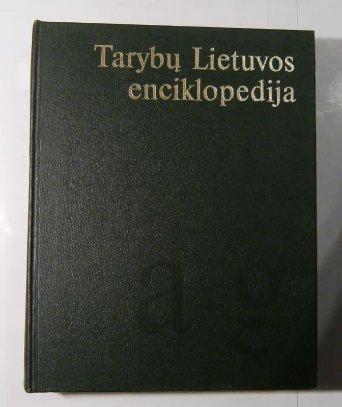 Tarybų Lietuvos enciklopedija (I tomas): A–Grūdas - Autorių Kolektyvas, knyga