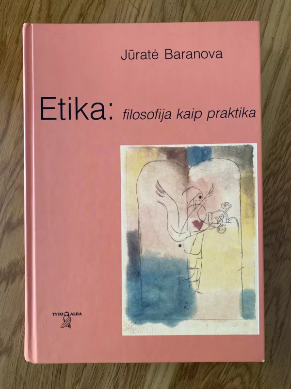ETIKA: filosofija kaip praktika - Jūratė Baranova, knyga