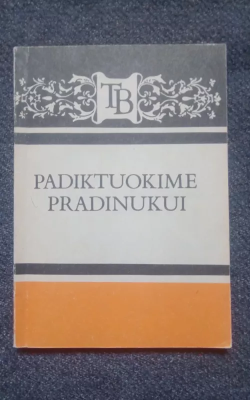 Padiktuokime pradinukui: Diktantų rinkinys I-IV kl. mokiniams - Angelė Šiaurienė, knyga