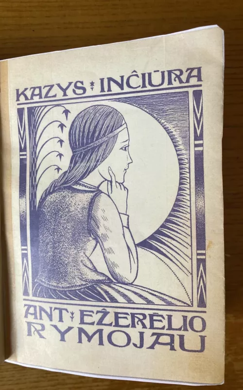 K.Inčiūra Ant ežerėlio rymojau,1930 m - Kazys Inčiūra, knyga