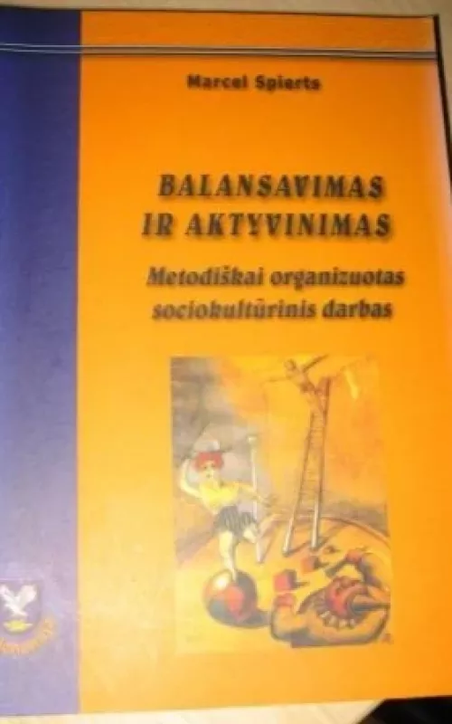 Balansavimas ir aktyvinimas: metodiškai organizuotas sociokultūrinis darbas - Marcel Spierts, knyga