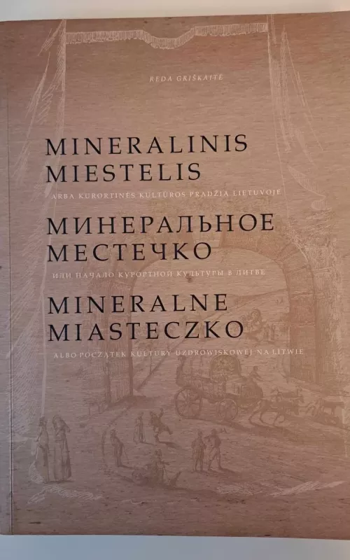 Mineralinis miestelis, arba kurortinės kultūros pradžia Lietuvoje - Reda Griškaitė, knyga