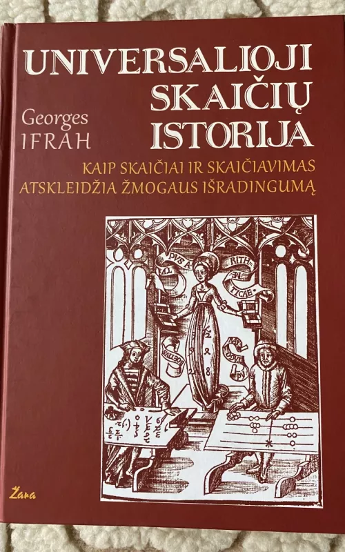 Universalioji skaičių istorija. Kaip skaičiai ir skaičiavimas atskleidžia žmogaus išradingumą - Georges Ifrah, knyga