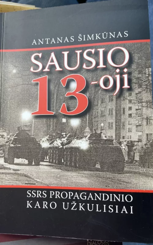 Sausio 13-oji. SSRS propagandinio karo užkulisiai - Antanas Šimkūnas, knyga