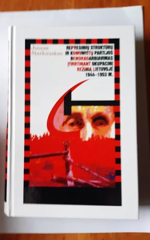 Represinių struktūrų ir komunistų partijos bendradarbiavimas įtvirtinant okupacinį režimą - Juozas Starkauskas, knyga