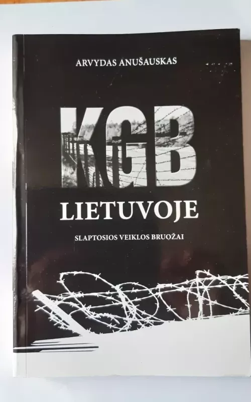 KGB Lietuvoje. Slaptosios veiklos bruožai - Arvydas Anušauskas, knyga