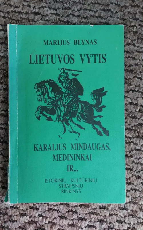 Lietuvos Vytis. Karalius Mindaugas, Medininkai ir... - Marijus Blynas, knyga
