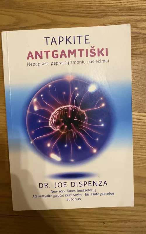 Tapkite antgamtiški: nepaprasti paprastų žmonių pasiekimai - Dr. Joe Dispenza, knyga