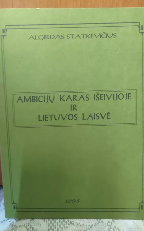 Ambicijų karas išeivijoje ir Lietuvos laisvė - Algirdas Statkevičius, knyga