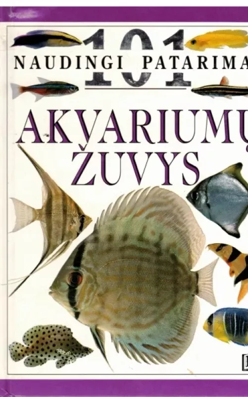 Akvariumų žuvys. 101 naudingi patarimai - Autorių Kolektyvas, knyga