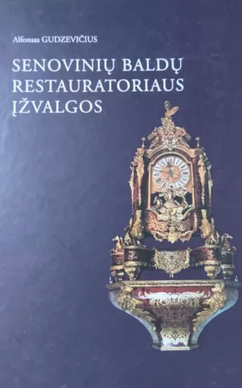 Senovinių baldų restauratoriaus įžvalgos - Alfonsas Gudzevičius, knyga
