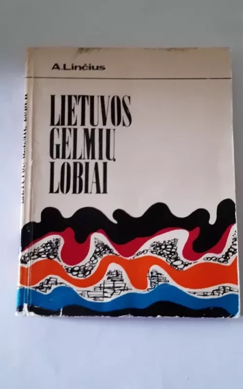 Lietuvos gelmių lobiai - A. Linčius, knyga