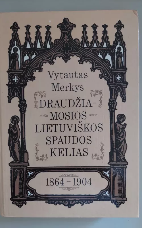 Draudžiamosios lietuviškos spaudos kelias 1864-1904 - Vytautas Merkys, knyga