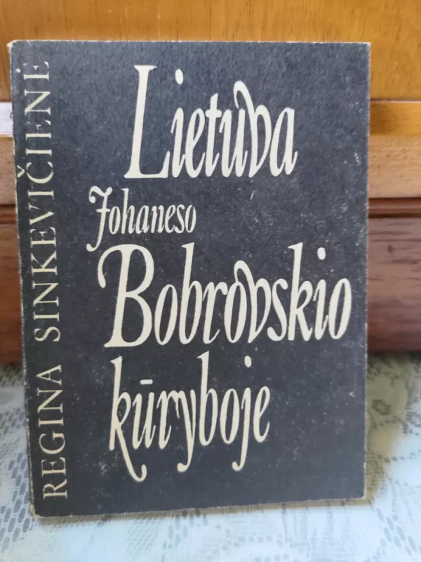 Lietuva Johaneso Bobrovskio kūryboje - Regina Sinkevičienė, knyga
