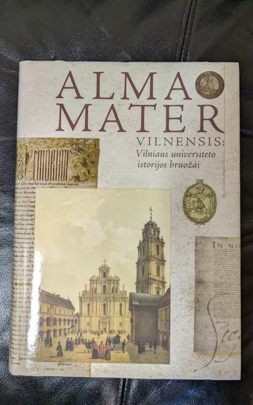 Alma Mater Vilnensis: Vilniaus universiteto istorijos bruožai - A. Bumblauskas, ir kiti , knyga