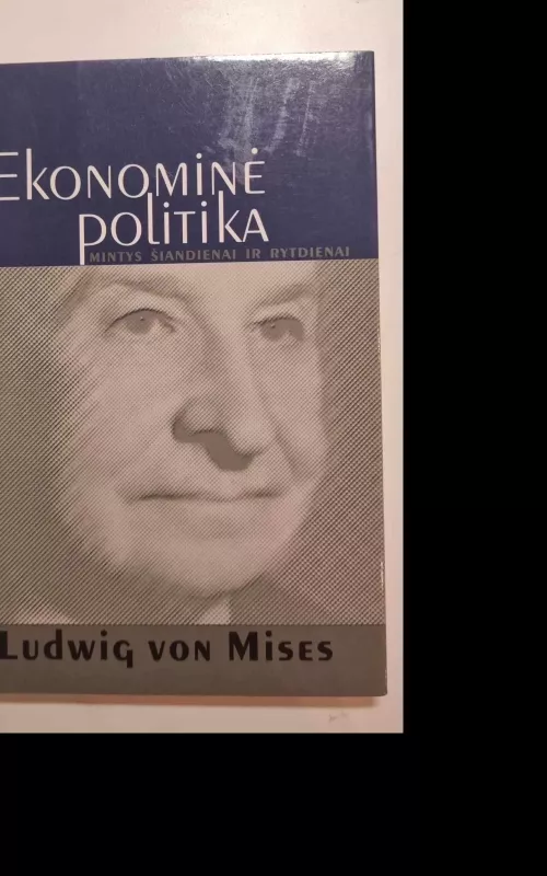 Ekonominė politika: mintys šiandienai ir rytdienai - Ludwig von Mises, knyga