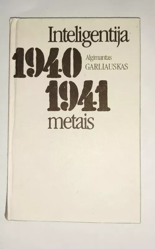 Inteligentija 1940-1941 metais - Algimantas Garliauskas, knyga
