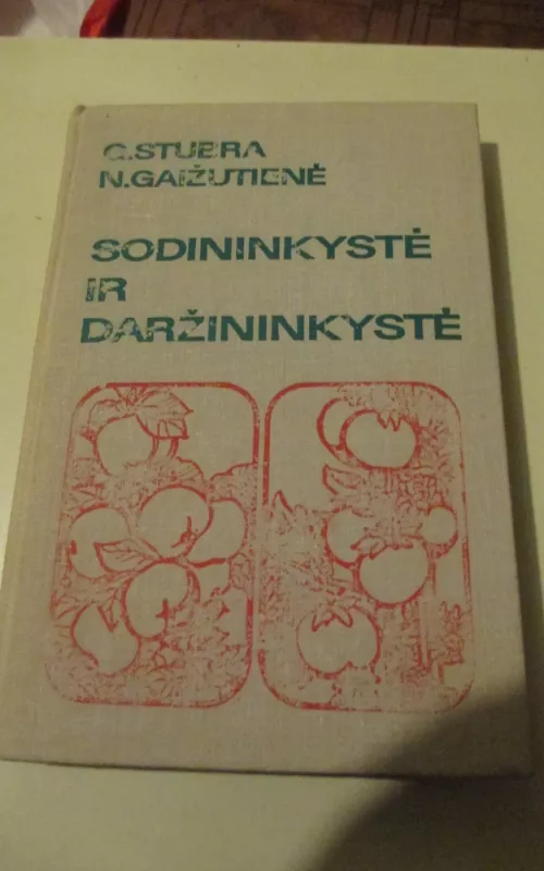 Sodininkystė ir daržininkystė - Gaižutienė N. Stubra G., knyga