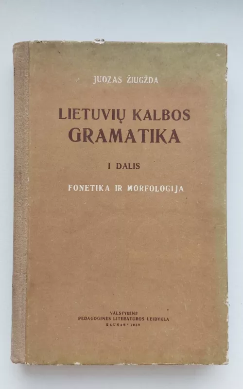 Lietuvių kalbos gramatika. Fonetika ir morfologija. I dalis - Autorių Kolektyvas, knyga