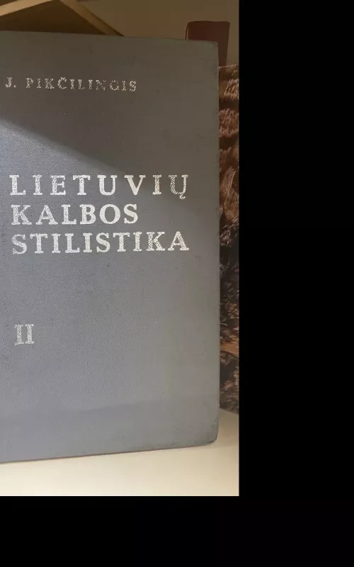 Lietuvių kalbos stilistika (2 dalis) - Juozas Pikčilingis, knyga