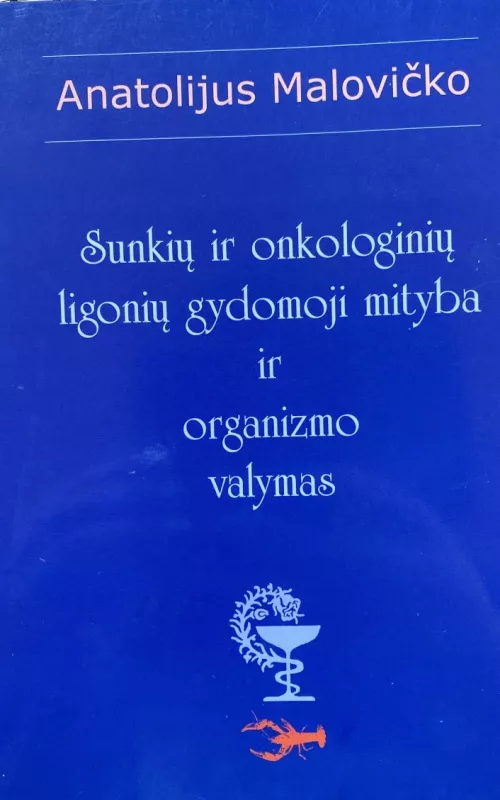 Sunkių ir onkologinių ligonių gydomoji mityba ir organizmo valymas - Anatolijus Malovičko, knyga