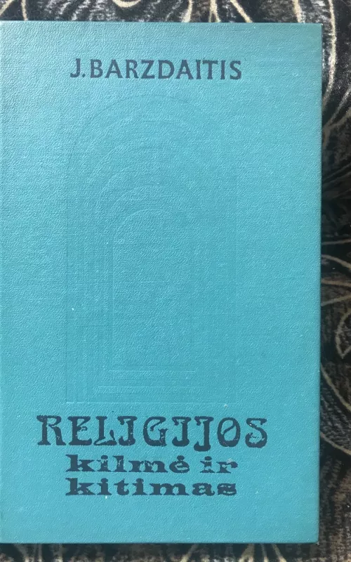 Religijos kilmė ir kitimas - J. Barzdaitis, knyga