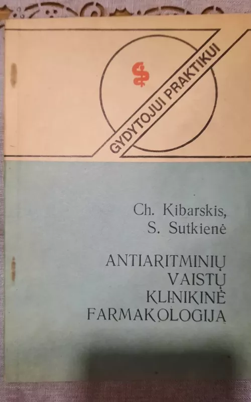 Antiaritminių vaistų klinikinė farmakologija - Ch. Kibarskis, S.  Sutkienė, knyga