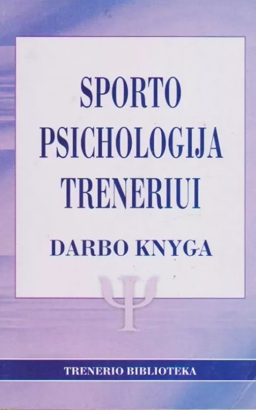 Sporto psichologija treneriui (3 dalis): Darbo knyga - Linda, A. Bump, knyga