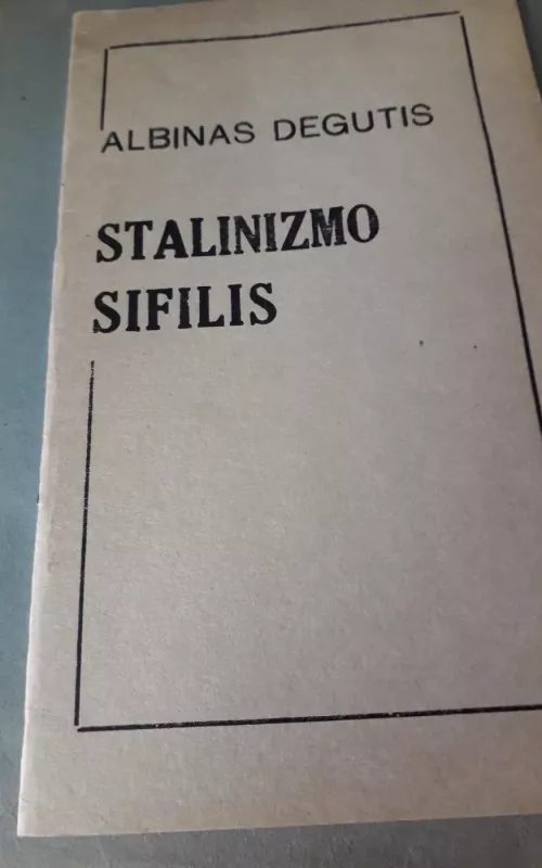 Stalinizmo sifilis - Albinas Degutis, knyga