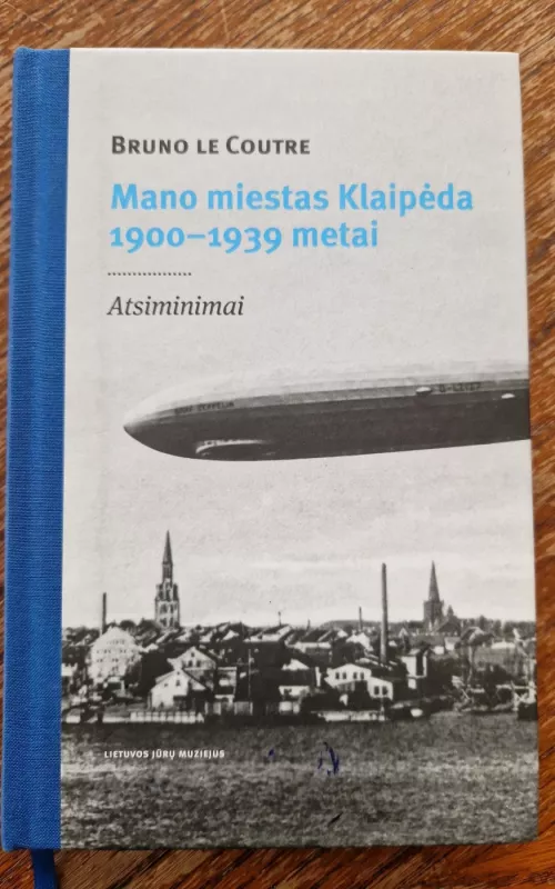 Mano miestas Klaipėda. 1900-1939. Atsiminimai - Autorių Kolektyvas, knyga