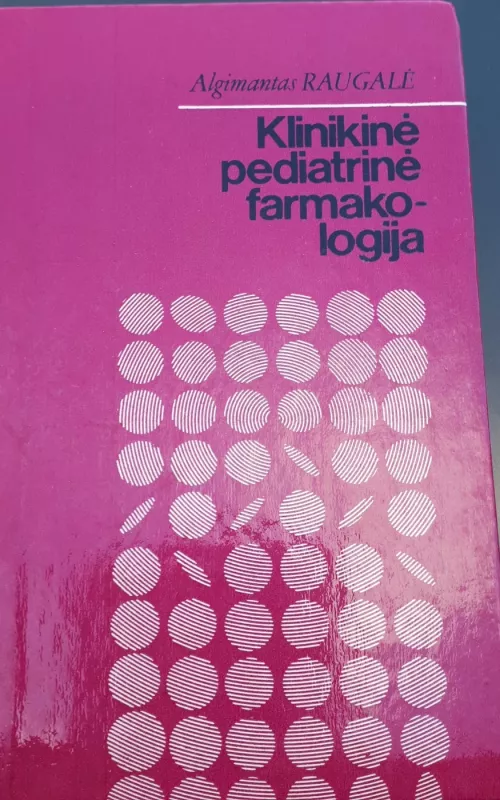 Klinikinė pediatrinė farmakologija - Algimantas Raugalė, knyga